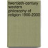Twentieth-Century Western Philosophy of Religion 1900-2000