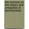 Two Lectures On The History And Antiquities Of Berkhamsted by John Wolstenholme Cobb