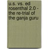 U.S. Vs. Ed Rosenthal 2.0 - The Re-Trial Of The Ganja Guru door Vanessa Nelson