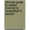 Ultimate Guide To Weight Training For Racquetball & Squash by Robert Price