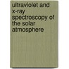 Ultraviolet and X-Ray Spectroscopy of the Solar Atmosphere door Uri Feldman