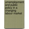 Umemployment And Public Policy In A Changing Labour Market door Michael White