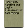 Uncertainty Handling And Quality Assessment In Data Mining by Michalis Vazirgiannis