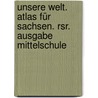 Unsere Welt. Atlas Für Sachsen. Rsr. Ausgabe Mittelschule by Unknown