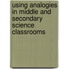 Using Analogies In Middle And Secondary Science Classrooms door R. Coll