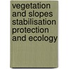 Vegetation And Slopes Stabilisation Protection And Ecology door Institute of Civil Engineers