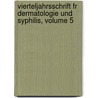 Vierteljahrsschrift Fr Dermatologie Und Syphilis, Volume 5 door Onbekend