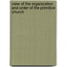 View of the Organization and Order of the Primitive Church by Alonzo Bowen Chapin