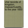 Vital Records of Kingston, Massachusetts, to the Year 1850 door Bernard Kingston