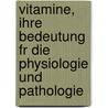 Vitamine, Ihre Bedeutung Fr Die Physiologie Und Pathologie by Casimir Funk
