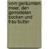 Vom geräumten Meer, den gemieteten Socken und Frau Butter