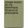 Voyage Autour de Ma Bibliothque, Littrature Et Philosophie door Antoine Laurent Apollinaire Fee
