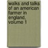 Walks and Talks of an American Farmer in England, Volume 1