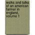 Walks and Talks of an American Farmer in England, Volume 1
