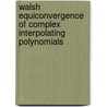 Walsh Equiconvergence of Complex Interpolating Polynomials door Jszsef Szabados