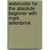 Watercolor For The Absolute Beginner With Mark Willenbrink door Mark Willenbrink