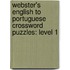 Webster's English To Portuguese Crossword Puzzles: Level 1