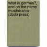 What Is German?, And On The Name  Musikdrama  (Dodo Press) by Richard Wagner