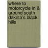 Where To Motorcycle In & Around South Dakota's Black Hills by Scott Stoltenberg