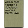 William Hope Hodgson's Night Lands, Volume I, Eternal Love door William Hope Hodgson