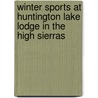 Winter Sports at Huntington Lake Lodge in the High Sierras door George Wharton James