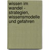 Wissen im Wandel - Strategien, Wissensmodelle und Gefahren door Martin Walter