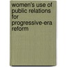 Women's Use Of Public Relations For Progressive-Era Reform door Dulcie Murdock Straughan