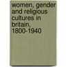 Women, Gender And Religious Cultures In Britain, 1800-1940 by Sue Morgan