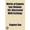 Works Of Eugene Sue (Volume 16); Illustrated With Etchings by Eugenie Sue