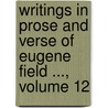 Writings in Prose and Verse of Eugene Field ..., Volume 12 by Theodore Horace