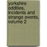 Yorkshire Oddities, Incidents and Strange Events, Volume 2