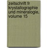 Zeitschrift Fr Krystallographie Und Mineralogie, Volume 15 by Unknown