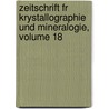 Zeitschrift Fr Krystallographie Und Mineralogie, Volume 18 by Unknown