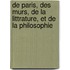de Paris, Des Murs, de La Littrature, Et de La Philosophie