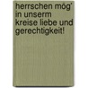 Herrschen mög' in unserm Kreise Liebe und Gerechtigkeit! by Hartmut Zweigle