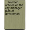 .. Selected Articles On The City Manager Plan Of Government door Edward Charles Mabie