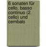 6 Sonaten für Cello, Basso continuo (2. Cello) und Cembalo by Benedetto Marcello