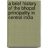A Brief History Of The Bhopal Principality In Central India