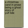 A Christmas Carol In Prose Being A Ghost Story Of Yulf-Tide door 'Charles Dickens'