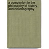 A Companion To The Philosophy Of History And Historiography door Aviezer Tucker