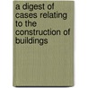 A Digest Of Cases Relating To The Construction Of Buildings door Edward Stanley Roscoe