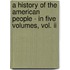 A History Of The American People - In Five Volumes, Vol. Ii