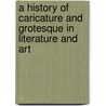 A History of Caricature and Grotesque in Literature and Art door Thomas] [Wright