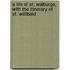 A Life Of St. Walburge, With The Itinerary Of St. Willibald