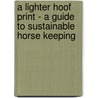 A Lighter Hoof Print - A Guide To Sustainable Horse Keeping by Karen A. Old