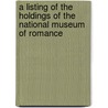 A Listing Of The Holdings Of The National Museum Of Romance door Soren Narnia