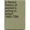 A Literary History Of Women's Writing In Britain, 1660-1789 by Susan Staves