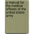A Manual For The Medical Officers Of The United States Army