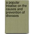 A Popular Treatise On The Causes And Prevention Of Diseases