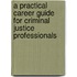 A Practical Career Guide for Criminal Justice Professionals